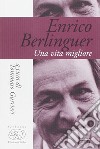 Enrico Berlinguer. Una vita migliore libro di Berlinguer Enrico