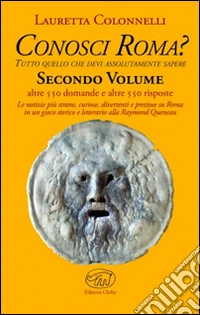 Conosci Roma? Tutto ciò che devi assolutamente sapere. Vol. 2 libro
