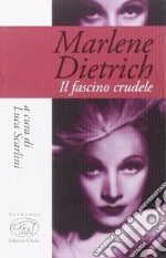 Marlene Dietrich. Il fascino crudele libro