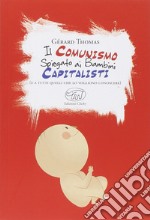 Il comunismo spiegato ai bambini capitalisti. (E a tutti quelli che lo vogliono conoscere) libro