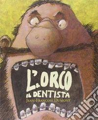 L'orco e il dentista. Ediz. illustrata libro