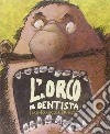 L'orco e il dentista. Ediz. illustrata libro