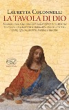 La tavola di Dio. Ediz. illustrata libro di Colonnelli Lauretta