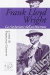 Frank Lloyd Wright. La rivoluzione dell'architettura libro