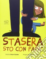 Stasera sto con papà. Ediz. illustrata libro