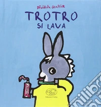 Trotro si lava. Ediz. illustrata libro
