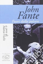 John Fante. Fuori dalla polvere libro