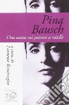 Pina Bausch. Una santa sui pattini a rotelle libro di Bentivoglio L. (cur.)