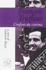 François Truffaut. L'enfant du cinema libro