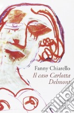 Il caso Carlotta Delmont libro