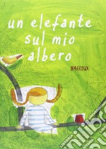 Un elefante sul mio albero. Ediz. illustrata libro