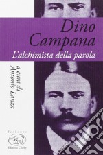 Dino Campana. L'alchimista della parola libro