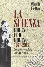 La scienza giorno per giorno (1861-2015) libro