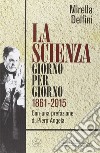 La scienza giorno per giorno (1861-2015) libro di Delfini Mirella