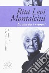 Rita Levi Montalcini. La vita fra i neuroni libro