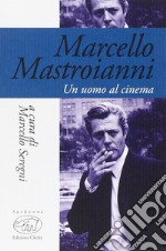 Marcello Mastroianni. Un uomo al cinema