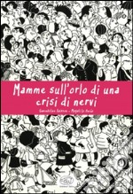 Mamme sull'orlo di una crisi di nervi