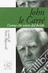 John Le Carré. L'uomo che venne dal freddo libro