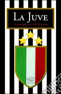 La Juve. Ediz. illustrata libro
