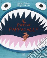 Il pesce pappagallo. Ediz. illustrata libro