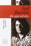 Syd Barrett. Alle soglie dell'alba libro