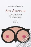 Sex advisor. Le (vere) recensioni dei clienti italiani di escort e trans libro di Armano Antonio