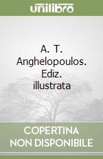 A. T. Anghelopoulos. Ediz. illustrata libro