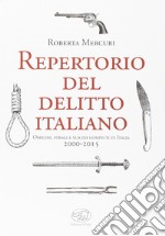 Repertorio del delitto italiano. Omicidi, stragi e suicidi compiuti in Italia (2000-2015)