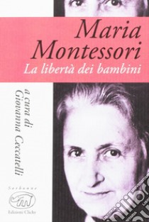 Maria Montessori. La libertà dei bambini, Ceccatelli G. (cur.), Edizioni  Clichy