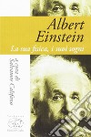 Albert Einstein. La sua fisica, i suoi sogni libro