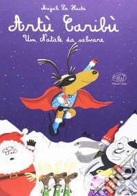 Artù Caribù. Un Natale da salvare. Ediz. illustrata libro