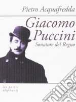 Giacomo Puccini. Sonatore del regno libro