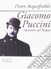 Giacomo Puccini. Sonatore del regno libro di Acquafredda Pietro