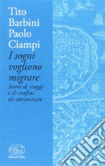 I sogni vogliono migrare. Storie di viaggi e di confini da attraversare libro