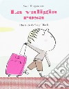 La valigia rosa. Ediz. illustrata libro