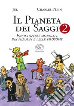 Il pianeta dei saggi. Enciclopedia mondiale dei filosofi e delle filosofie. Vol. 2 libro