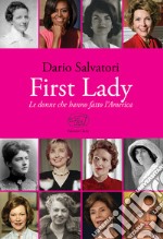 First lady. Le donne che hanno fatto l'America libro