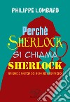 Perché Sherlock si chiama Sherlock libro