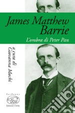 James Matthew Barrie. L'ombra di Peter Pan