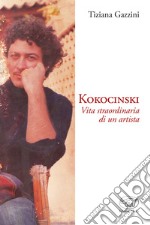 Kokocinski. Vita straordinaria di un artista