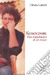 Kokocinski. Vita straordinaria di un artista libro di Gazzini Tiziana