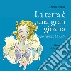 La Terra è una gran giostra. Ediz. illustrata libro