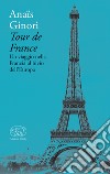 Tour de France. Un viaggio nella Francia al bivio dell'Europa libro