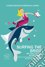 Surfing the bride. Nel folle mondo dei matrimoni libro