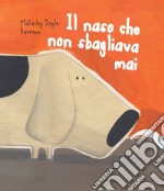 Il naso che non sbagliava mai. Ediz. illustrata libro