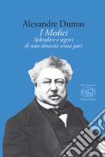 I Medici. Splendore e segreti di una dinastia senza pari libro