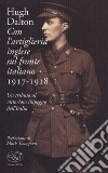 Con l'artiglieria inglese sul fronte italiano 1917-1918. Un tributo al vittorioso impegno dell'Italia libro