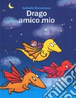 Drago amico mio. Ediz. a colori