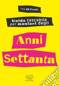 Guida tascabile per maniaci degli anni settanta libro
