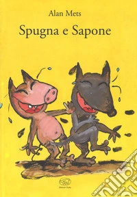 Spugna e sapone. Ediz. a colori libro